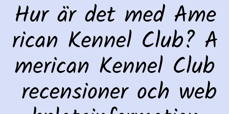 Hur är det med American Kennel Club? American Kennel Club recensioner och webbplatsinformation
