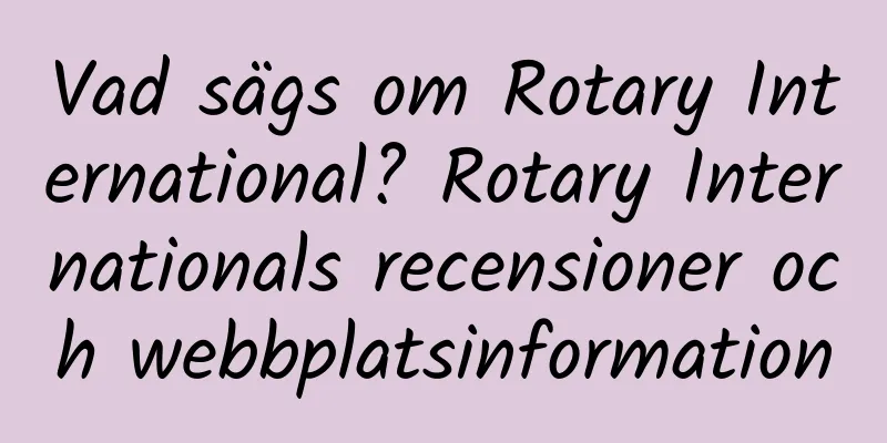 Vad sägs om Rotary International? Rotary Internationals recensioner och webbplatsinformation