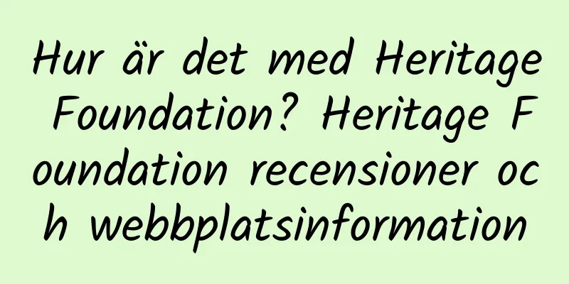 Hur är det med Heritage Foundation? Heritage Foundation recensioner och webbplatsinformation