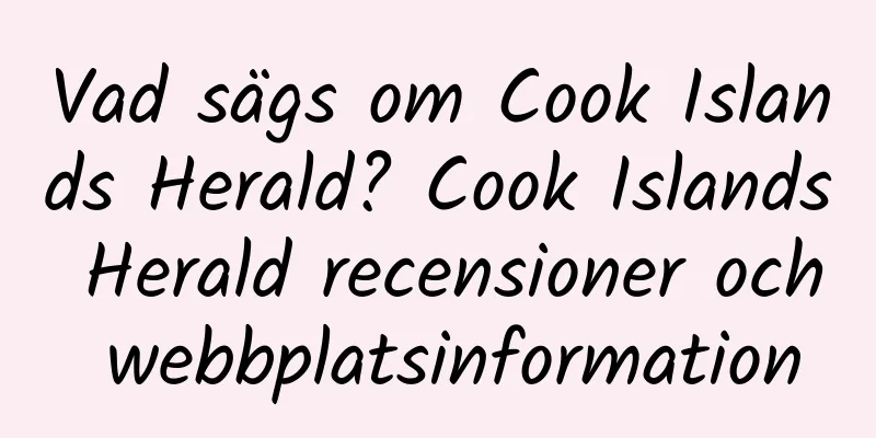 Vad sägs om Cook Islands Herald? Cook Islands Herald recensioner och webbplatsinformation