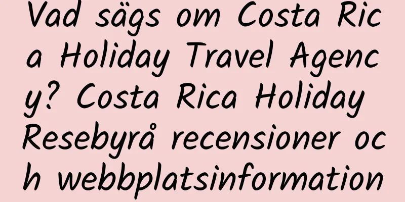 Vad sägs om Costa Rica Holiday Travel Agency? Costa Rica Holiday Resebyrå recensioner och webbplatsinformation