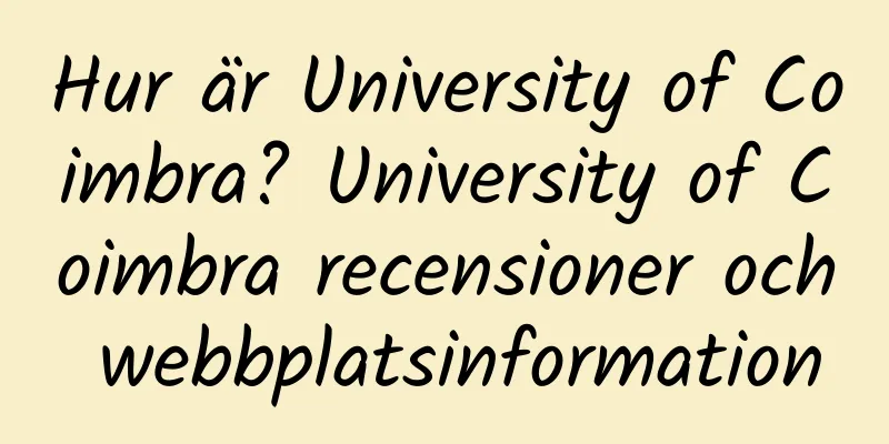 Hur är University of Coimbra? University of Coimbra recensioner och webbplatsinformation