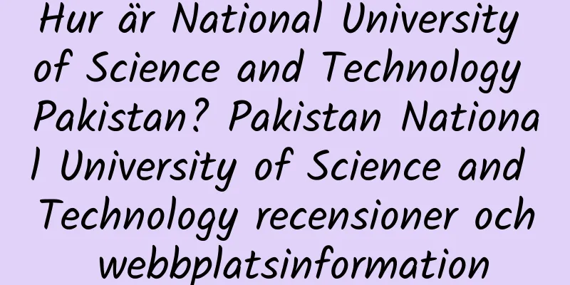 Hur är National University of Science and Technology Pakistan? Pakistan National University of Science and Technology recensioner och webbplatsinformation