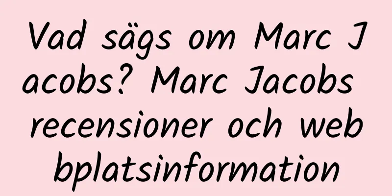 Vad sägs om Marc Jacobs? Marc Jacobs recensioner och webbplatsinformation