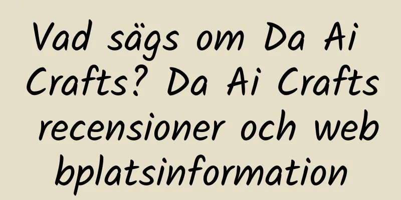 Vad sägs om Da Ai Crafts? Da Ai Crafts recensioner och webbplatsinformation