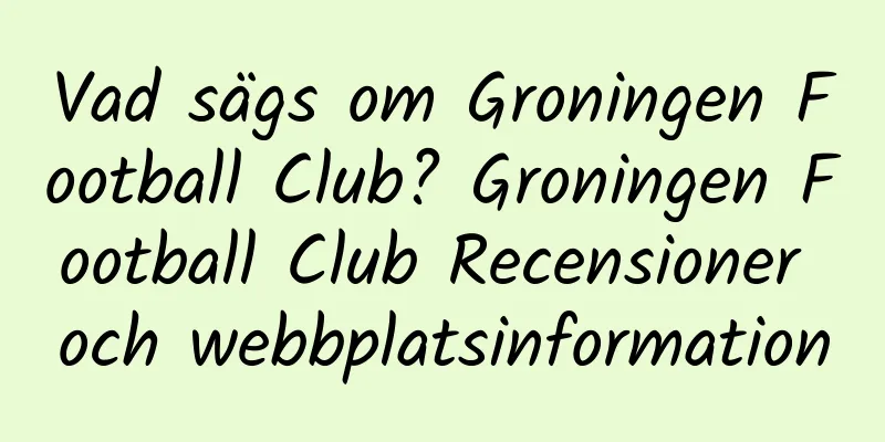 Vad sägs om Groningen Football Club? Groningen Football Club Recensioner och webbplatsinformation