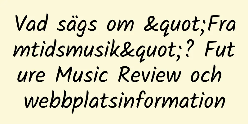 Vad sägs om "Framtidsmusik"? Future Music Review och webbplatsinformation