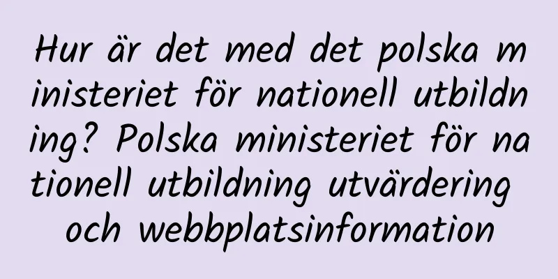 Hur är det med det polska ministeriet för nationell utbildning? Polska ministeriet för nationell utbildning utvärdering och webbplatsinformation