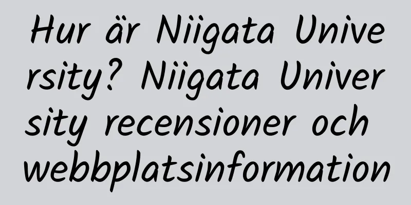 Hur är Niigata University? Niigata University recensioner och webbplatsinformation