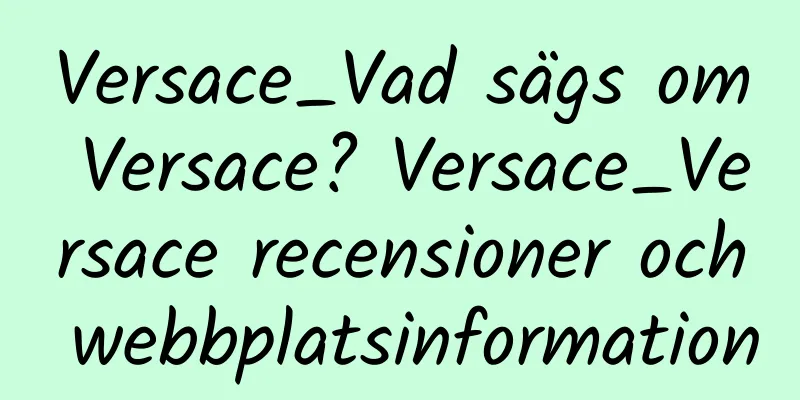 Versace_Vad sägs om Versace? Versace_Versace recensioner och webbplatsinformation