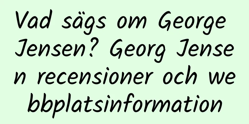 Vad sägs om George Jensen? Georg Jensen recensioner och webbplatsinformation
