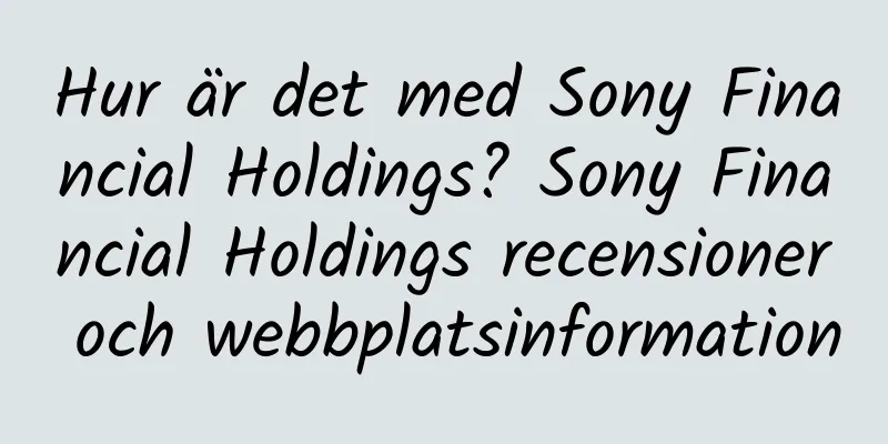 Hur är det med Sony Financial Holdings? Sony Financial Holdings recensioner och webbplatsinformation