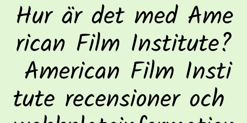 Hur är det med American Film Institute? American Film Institute recensioner och webbplatsinformation