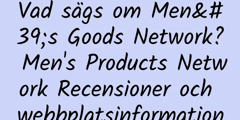 Vad sägs om Men's Goods Network? Men's Products Network Recensioner och webbplatsinformation