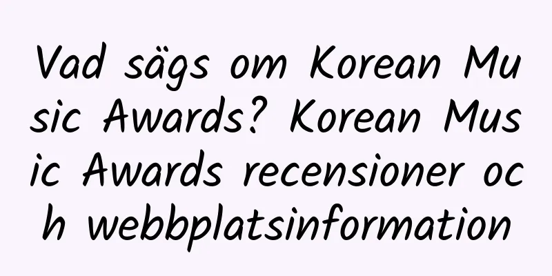 Vad sägs om Korean Music Awards? Korean Music Awards recensioner och webbplatsinformation