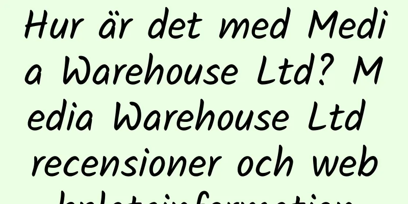 Hur är det med Media Warehouse Ltd? Media Warehouse Ltd recensioner och webbplatsinformation