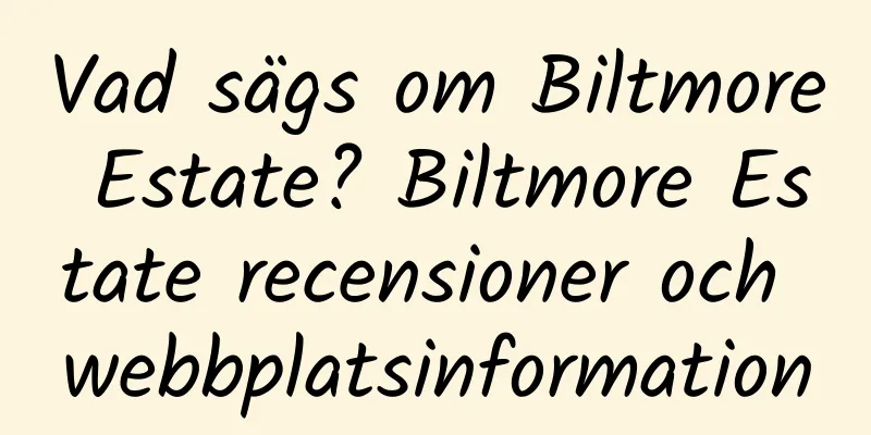 Vad sägs om Biltmore Estate? Biltmore Estate recensioner och webbplatsinformation