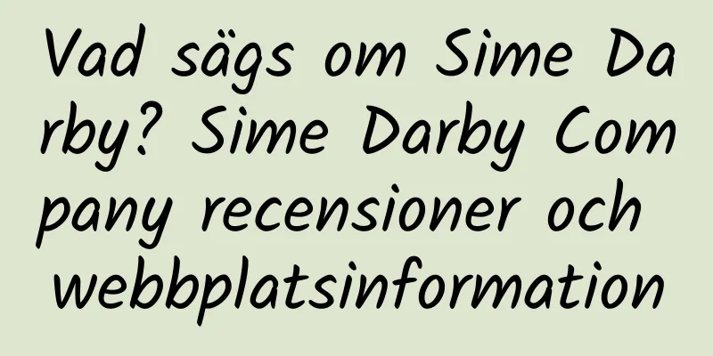 Vad sägs om Sime Darby? Sime Darby Company recensioner och webbplatsinformation