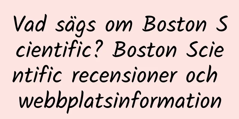 Vad sägs om Boston Scientific? Boston Scientific recensioner och webbplatsinformation