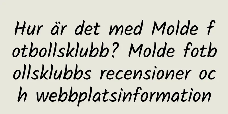 Hur är det med Molde fotbollsklubb? Molde fotbollsklubbs recensioner och webbplatsinformation
