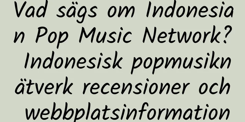Vad sägs om Indonesian Pop Music Network? Indonesisk popmusiknätverk recensioner och webbplatsinformation