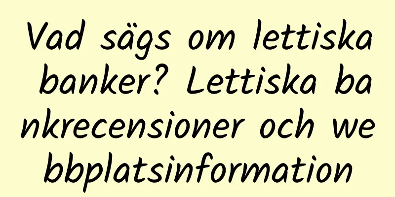Vad sägs om lettiska banker? Lettiska bankrecensioner och webbplatsinformation
