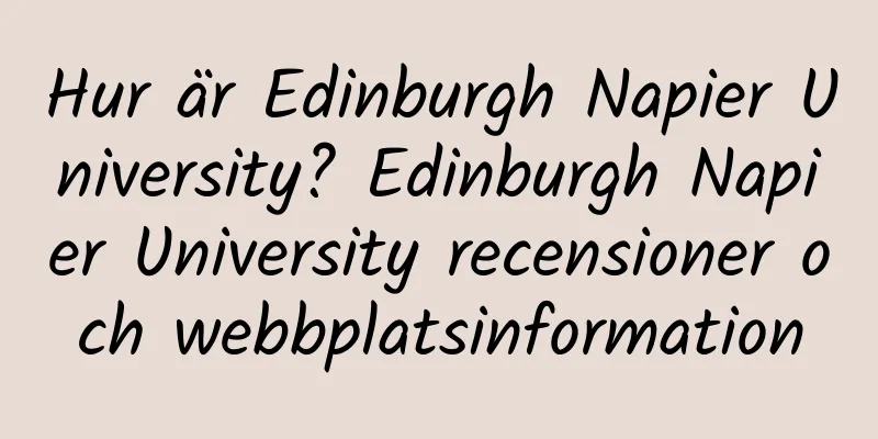 Hur är Edinburgh Napier University? Edinburgh Napier University recensioner och webbplatsinformation