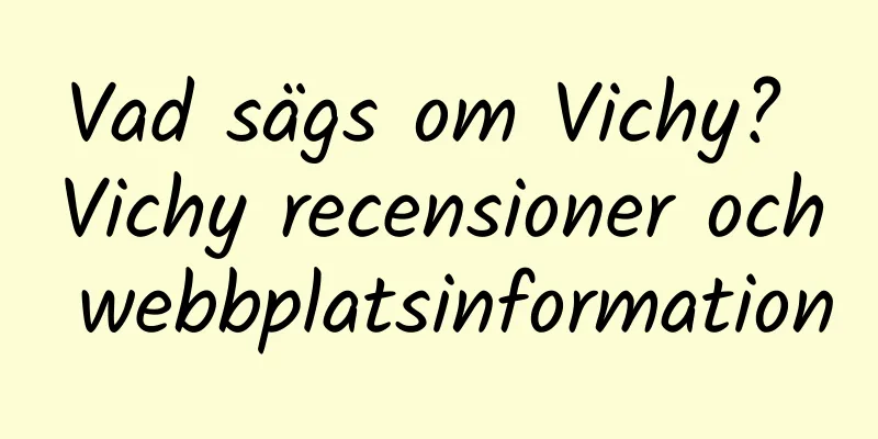 Vad sägs om Vichy? Vichy recensioner och webbplatsinformation