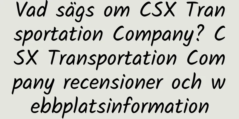 Vad sägs om CSX Transportation Company? CSX Transportation Company recensioner och webbplatsinformation