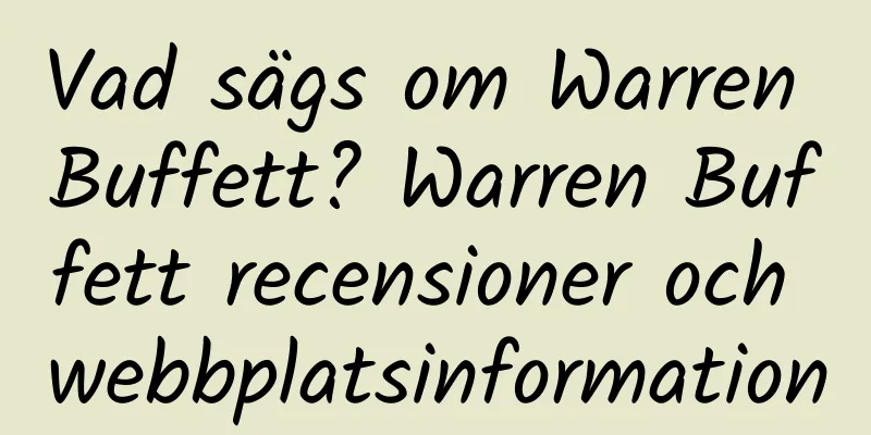 Vad sägs om Warren Buffett? Warren Buffett recensioner och webbplatsinformation