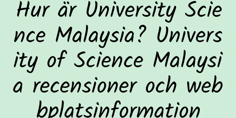 Hur är University Science Malaysia? University of Science Malaysia recensioner och webbplatsinformation