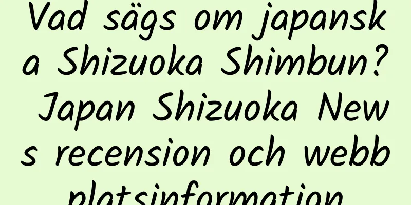 Vad sägs om japanska Shizuoka Shimbun? Japan Shizuoka News recension och webbplatsinformation