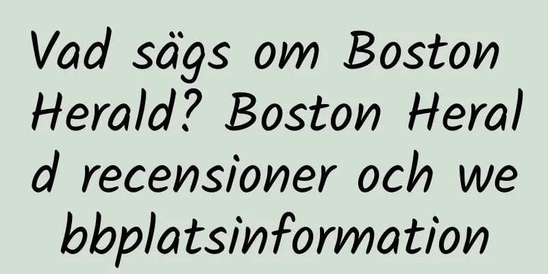 Vad sägs om Boston Herald? Boston Herald recensioner och webbplatsinformation