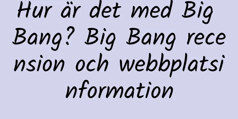 Hur är det med Big Bang? Big Bang recension och webbplatsinformation