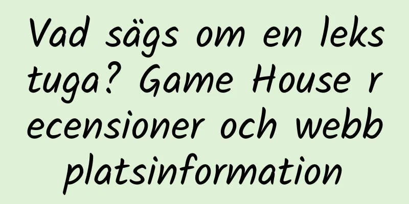 Vad sägs om en lekstuga? Game House recensioner och webbplatsinformation