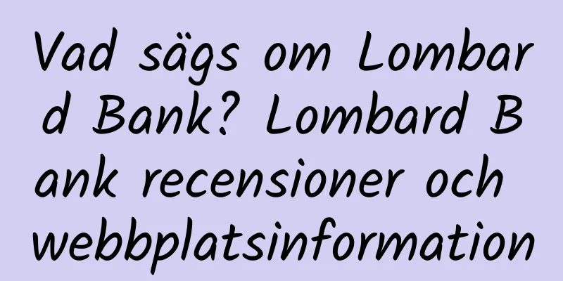 Vad sägs om Lombard Bank? Lombard Bank recensioner och webbplatsinformation