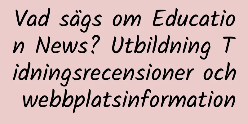 Vad sägs om Education News? Utbildning Tidningsrecensioner och webbplatsinformation