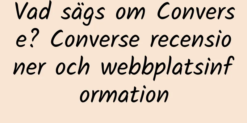 Vad sägs om Converse? Converse recensioner och webbplatsinformation