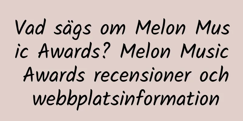 Vad sägs om Melon Music Awards? Melon Music Awards recensioner och webbplatsinformation