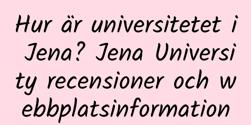 Hur är universitetet i Jena? Jena University recensioner och webbplatsinformation