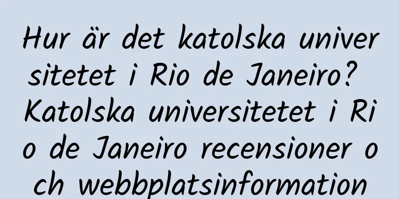 Hur är det katolska universitetet i Rio de Janeiro? Katolska universitetet i Rio de Janeiro recensioner och webbplatsinformation