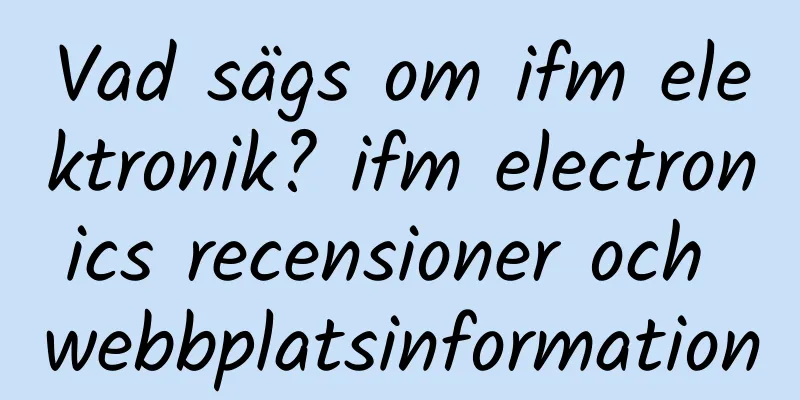 Vad sägs om ifm elektronik? ifm electronics recensioner och webbplatsinformation