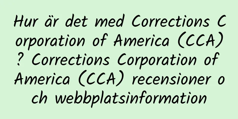 Hur är det med Corrections Corporation of America (CCA)? Corrections Corporation of America (CCA) recensioner och webbplatsinformation