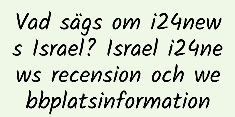 Vad sägs om i24news Israel? Israel i24news recension och webbplatsinformation