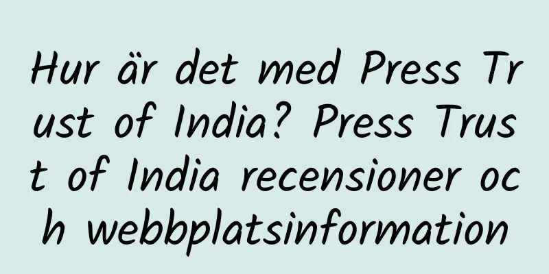 Hur är det med Press Trust of India? Press Trust of India recensioner och webbplatsinformation