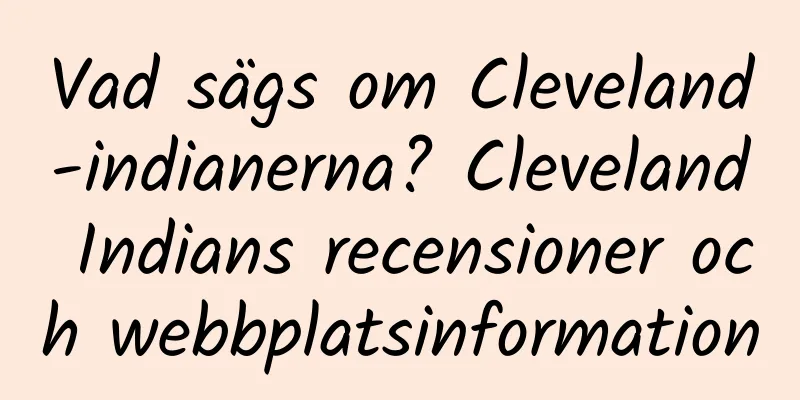 Vad sägs om Cleveland-indianerna? Cleveland Indians recensioner och webbplatsinformation