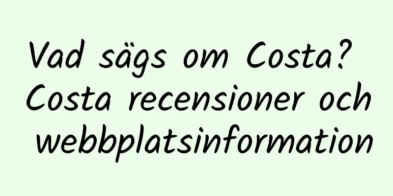 Vad sägs om Costa? Costa recensioner och webbplatsinformation