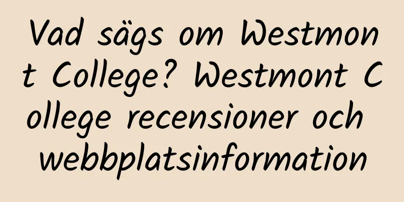Vad sägs om Westmont College? Westmont College recensioner och webbplatsinformation