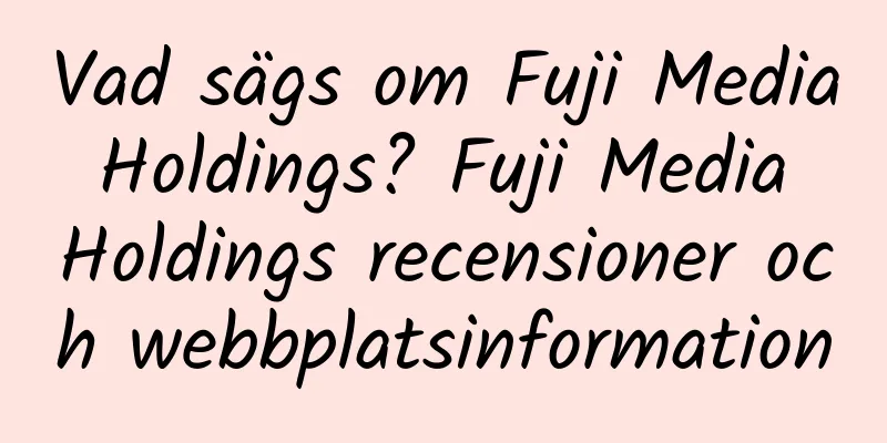 Vad sägs om Fuji Media Holdings? Fuji Media Holdings recensioner och webbplatsinformation