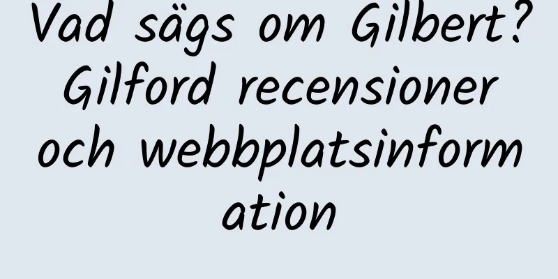Vad sägs om Gilbert? Gilford recensioner och webbplatsinformation
